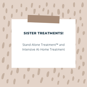 Sister Treatments: The Stand Alone Treatment™ & Intensive At-Home Treatment